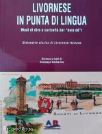 Livornese in punta di lingua. Modi di dire e curiosità del «boia dé» di Giuseppe Garbarino edito da Ab Edizioni e Comunicazioni