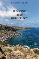 Il sogno di un rubber boy. Nuova ediz. di Rosalba Magistro edito da SaMa Edizioni