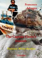 Francesco Adragna. The Captain Ciccio's treasure di Vincenza Maria Anselmo edito da Libridine