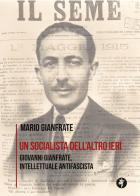Un socialista dell'altro ieri. Giovanni Gianfrate, intellettuale antifascista di Mario Gianfrate edito da Pietre Vive