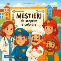 Mestieri da scoprire e colorare. Ediz. a caratteri grandi di Laura Zamprogna edito da Edizioni Chartesia