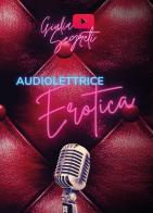 Audiolettrice erotica di Giulia Segreti edito da Youcanprint