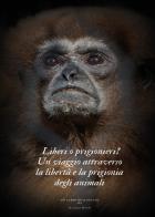 Liberi o prigionieri? Un viaggio attraverso la libertà e la prigionia degli animali di Giuliano Nicoli edito da Youcanprint