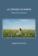 La stanza di anima. Diario di un incontro di Angela De Simone edito da Youcanprint