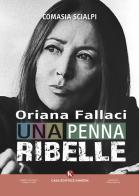 Oriana Fallaci, una penna ribelle di Comasia Scialpi edito da Kimerik