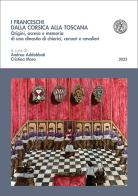I Franceschi dalla Corsica alla Toscana. Origini, ascesa e memoria di una dinastia di chierici, corsari e cavalieri edito da Pacini Editore