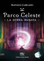 Parco Celeste. La sfera rubata di Raffaele Gargano edito da Pav Edizioni