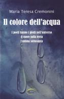 Il colore dell'acqua. Nuova ediz. di Maria Teresa Cremonini edito da Pluriversum
