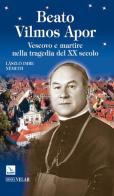 Beato Vilmos Apor. Vescovo e martire nella tragedia del XX secolo di László I. Német edito da Editrice Elledici