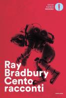 Cento racconti. Autoantologia 1943-1980 di Ray Bradbury edito da Mondadori