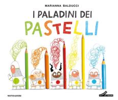 I paladini dei pastelli. Ediz. a colori di Marianna Balducci edito da Mondadori