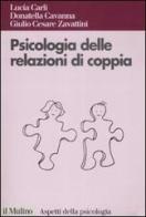Psicologia delle relazioni di coppia di Lucia Carli, Donatella Cavanna, G. Cesare Zavattini edito da Il Mulino