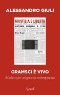 Gramsci è vivo. Sillabario per un'egemonia contemporanea di Alessandro Giuli edito da Rizzoli