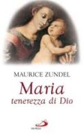 Maria. Tenerezza di Dio di Maurice Zundel edito da San Paolo Edizioni