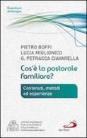 Cos'è la pastorale familiare? di Pietro Boffi, Lucia Miglionico, Giuseppe Petracca Ciavarella edito da San Paolo Edizioni