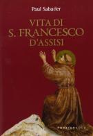 Vita di san Francesco d'Assisi di Paul Sabatier edito da Porziuncola