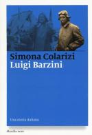 Luigi Barzini. Una storia italiana di Simona Colarizi edito da Marsilio