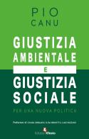 Giustizia ambientale e giustizia sociale. Per una nuova politica di Pio Canu edito da Edizioni Efesto