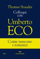 Colloqui con Umberto Eco di Thomas Stauder edito da La nave di Teseo