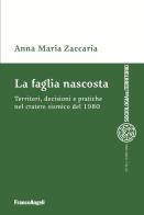 La faglia nascosta. Territori, decisioni e pratiche nel cratere sismico del 1980 di Anna Maria Zaccaria edito da Franco Angeli