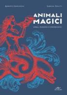 Animali magici. Simboli, tradizioni e interpretazioni di Roberto Marchesini, Sabrina Tonutti edito da De Vecchi