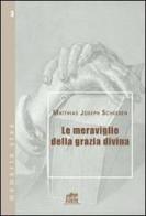 Le meraviglie della grazia divina di Matthias J. Scheeben edito da Lateran University Press