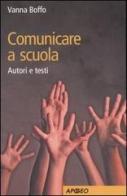 Comunicare a scuola. Autori e testi di Vanna Boffo edito da Apogeo