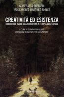 Creatività ed esistenza. Dialogo sul ruolo della creatività in terapia esistenziale di Gianfranco Buffardi, Yaqui Andrés Martinez Robles edito da Mimesis