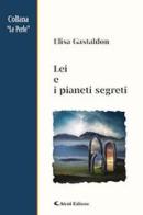 Lei e i pianeti segreti di Elisa Gastaldon edito da Aletti