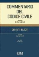 Commentario del Codice civile. Dei fatti illeciti vol.1 edito da Utet Giuridica
