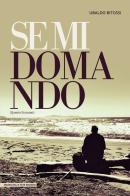 Se mi domando. Quarta stagione di Ubaldo Bitossi edito da Masso delle Fate