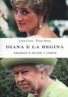 Diana e la regina. Segreti e bugie a corte di Luisa Ciuni, Elena Mora edito da Cairo