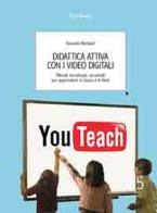 Didattica attiva con i video digitali. Metodi, tecnologie, strumenti per apprendere in classe e in rete di Giovanni Bonaiuti edito da Centro Studi Erickson