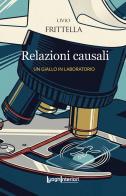 Relazioni causali di Livio Frittella edito da LuoghInteriori