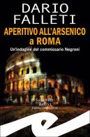 Aperitivo all'arsenico a Roma. Un'indagine del commissario Negroni di Dario Falleti edito da Frilli