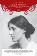 Libri e scrittori. Una selezione di scritti letterari e biografici di Virginia Woolf edito da Elliot