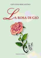 La rosa di Giò di Giovanni Bergantino edito da VivereIn