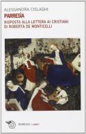 Parresìa. Risposta alla lettera ai cristiani di Roberta de Monticelli di Alessandra Cislaghi edito da Mimesis