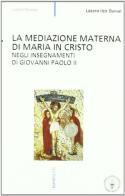La mediazione materna di Maria in Cristo negli insegnamenti di Giovanni Paolo II di Daniel Lázaro Ilzo edito da Eupress-FTL