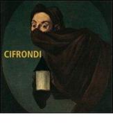 La commedia umana nell'arte di Antonio Cifrondi. Catalogo della mostra (Clusone, 22 dicembre 2007-30 marzo 2008) edito da Città di Clusone