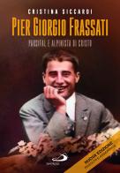 Pier Giorgio Frassati. Parsifal e alpinista di Cristo di Cristina Siccardi edito da San Paolo Edizioni
