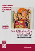 Consultazione culturale. L'incontro con l'altro nella cura della salute mentale di Laurence J. Kirmayer, Jaswant Guzder, Cécile Rousseau edito da Colibrì Edizioni