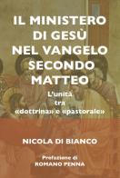 ll ministero di Gesù nel Vangelo secondo Matteo. L'unità tra «dottrina» e «pastorale». Ediz. integrale di Nicola Di Bianco edito da Angelicum University Press