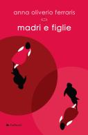 Madri e figlie di Anna Oliverio Ferraris edito da Glifi Gallucci