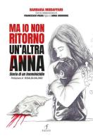 Ma io non ritorno. Un'altra Anna. Storia di un femminicidio di Barbara Modaffari edito da Falco M.
