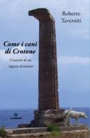 Come i cani di Crotone. Cronache di un ragazzo fortunato di Roberto Taverniti edito da VJ Edizioni