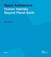 Space architecture. Human habitats beyond planet Earth di Olga Bannova edito da Dom Publishers