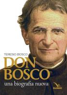 Don Bosco. Una biografia nuova di Teresio Bosco edito da Editrice Elledici