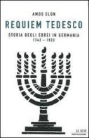 Requiem tedesco. Storia degli ebrei in Germania 1743-1933 di Amos Elon edito da Mondadori