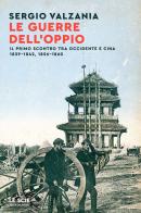 Le guerre dell'oppio. Il primo scontro tra Occidente e Cina 1839-1842, 1856-1860 di Sergio Valzania edito da Mondadori